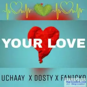 Uchaay - Your Love ft. Dosty & Fanicko